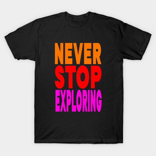 Never stop exploring T-Shirt by Evergreen Tee